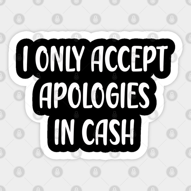 i only accept apologies in cash Sticker by Trendso designs